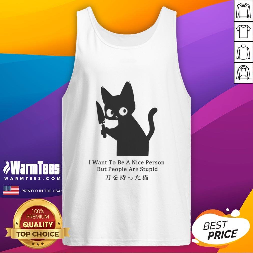 Funny cat tank top featuring the phrase I Want To Be A Nice Person But People Are Stupid for humor and style.