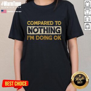 Funny 'Compared to Nothing I'm Doing OK' ladies tee showcasing a humorous design perfect for casual wear.