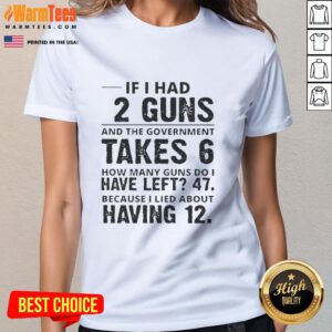 Funny 'If I Had 12 Guns' graphic on a ladies tee, humorously questioning how many guns remain after the government takes 6.