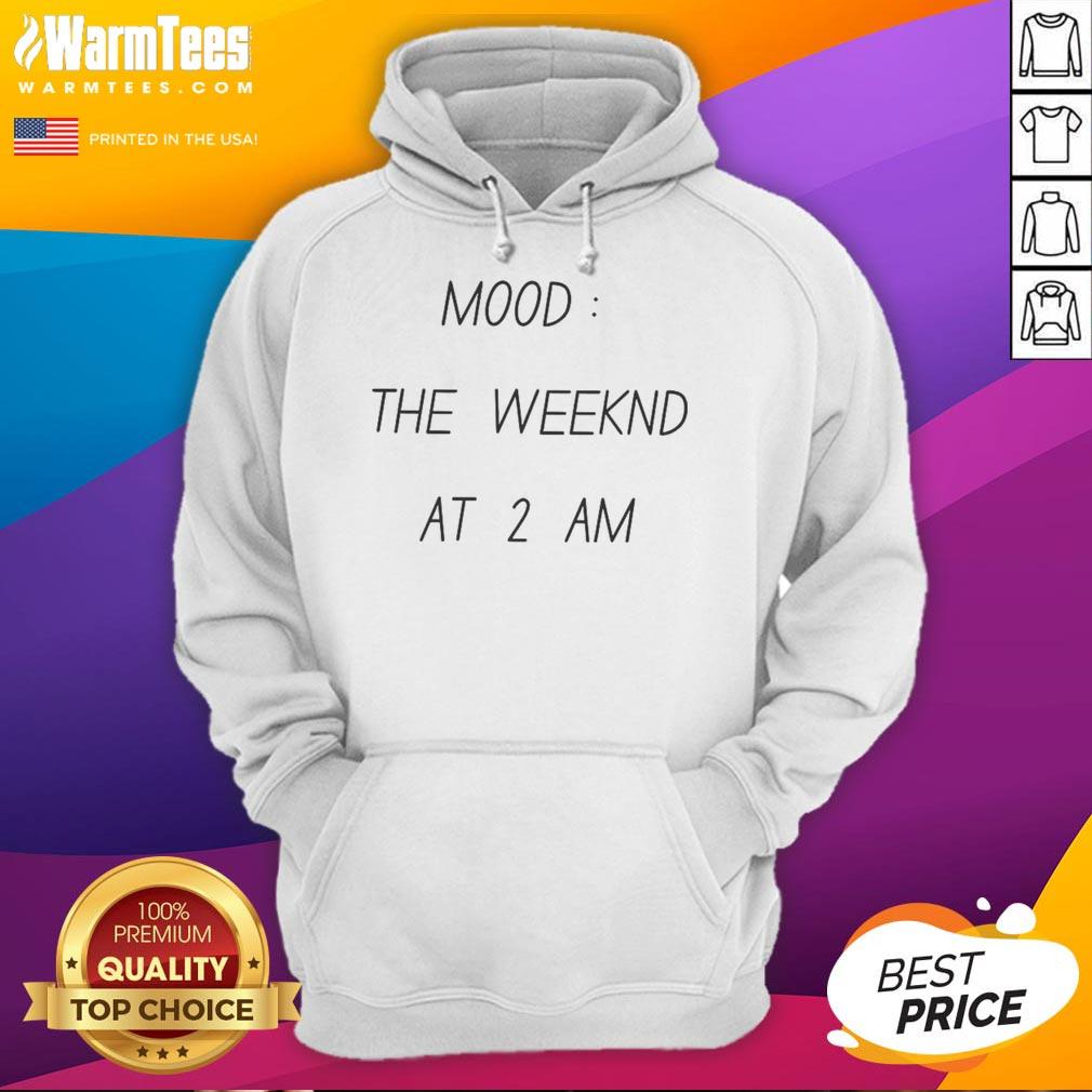 Funny Mood The Weeknd At 2 AM Hoodie featuring quirky graphic design for stylish late-night vibes.