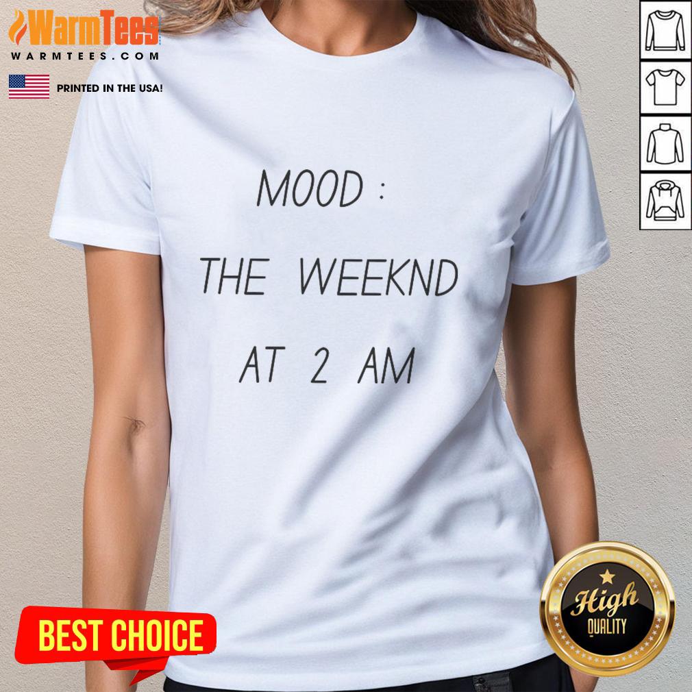 Funny Mood The Weekend at 2 AM Ladies Tee featuring a humorous design perfect for late-night outings.