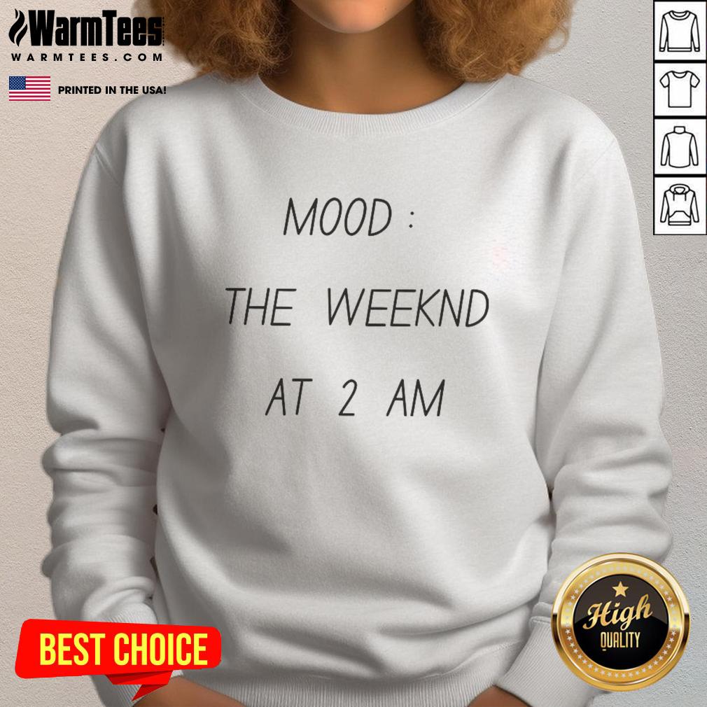 Funny Mood The Weekend at 2 AM sweatshirt featuring a playful design, perfect for late-night vibes and casual wear.