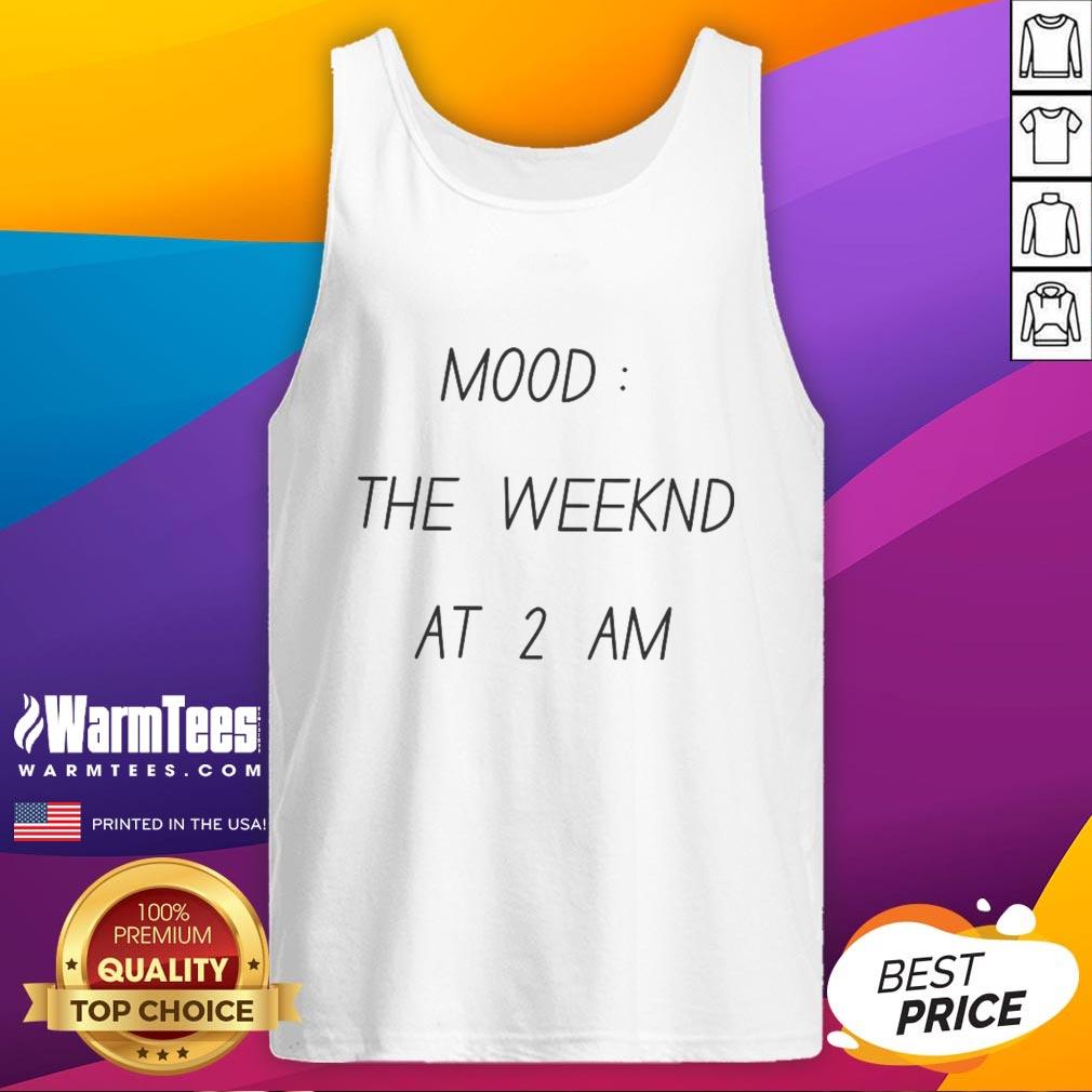 Funny Mood The Weekend At 2 AM Tank Top featuring a humorous design perfect for late-night outings and casual wear.