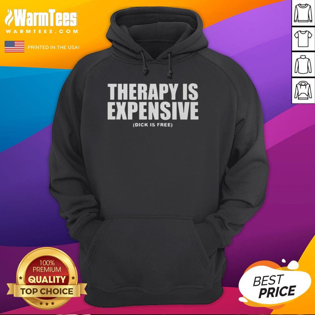 Funny therapy is expensive hoodie featuring humorous text 'Dick is free' for casual wear and comedic style.