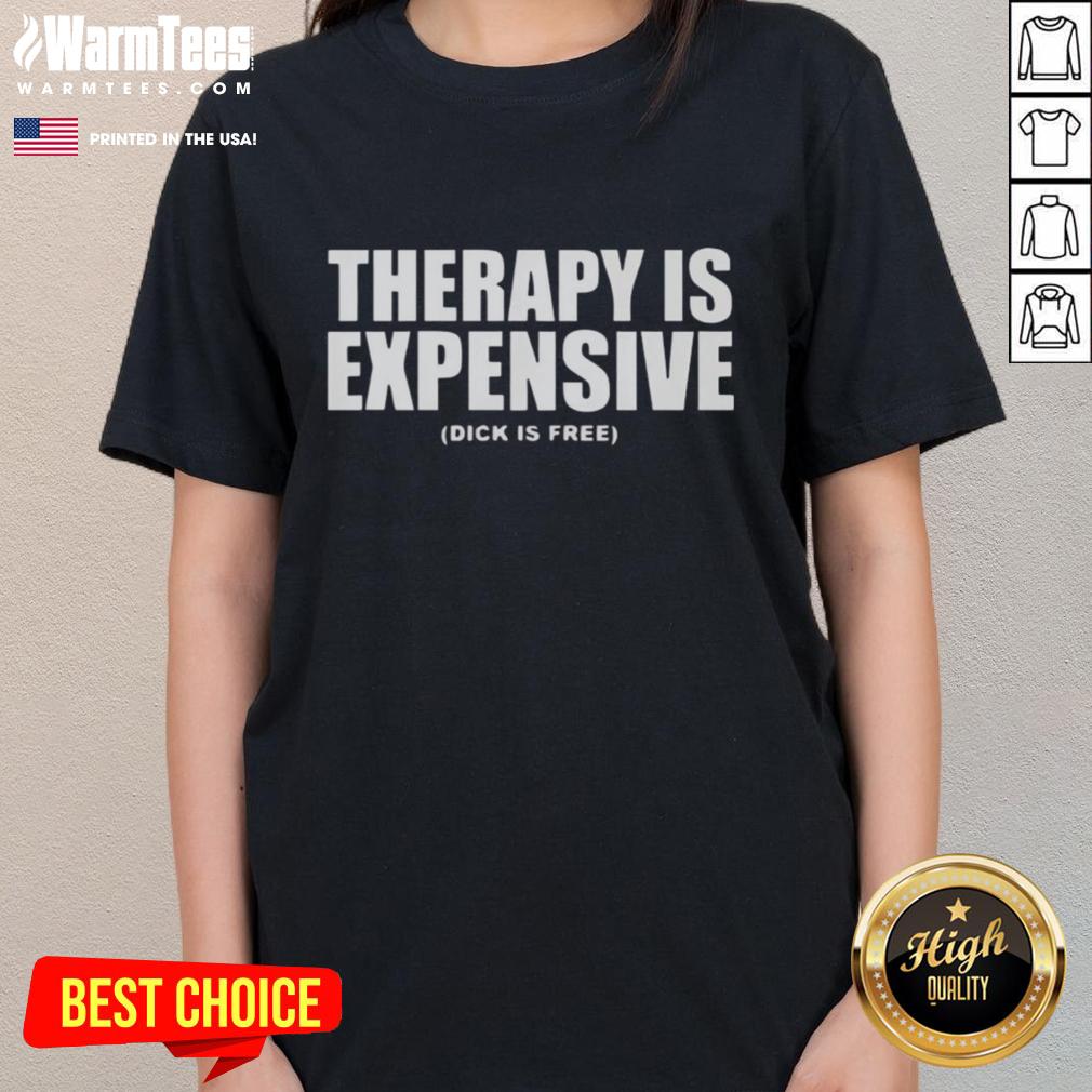 Funny therapy is expensive, dick is free ladies tee design with humorous text on a stylish t-shirt.