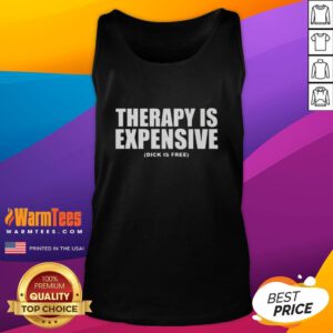 Funny therapy is expensive tank top design featuring humorous text 'Dick is Free' for casual wear and laughter.