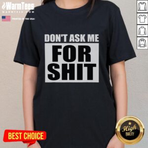 Good Don't Ask Me For Shit Ladies Tee in black, featuring bold text design, perfect for casual wear and expressing attitude.
