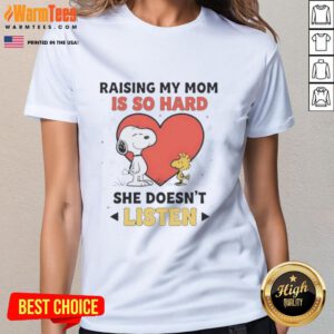 Good Snoopy and Woodstock graphic on a ladies tee, humorously stating 'Raising my mom is so hard, she doesn't listen.'