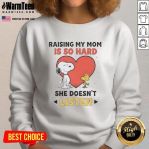Good Snoopy and Woodstock sweatshirt featuring 'Raising My Mom Is So Hard, She Doesn't Listen' design, perfect for gifts.