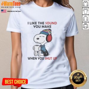Good Snoopy 'I Like The Sound You Make When You Shut Up' ladies tee featuring a playful design and vibrant colors.