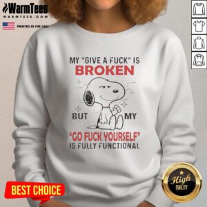 Good Snoopy sweatshirt featuring 'My Give A F*ck is Broken' and 'Waamy Go F*ck Yourself' text in bold letters.