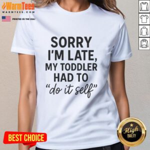 Funny toddler 'Sorry I'm Late' DIY ladies tee featuring playful design, perfect for casual outings and parenting humor.