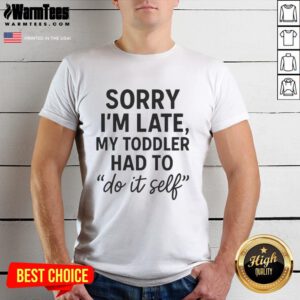 Good Sorry I'M Late toddler DIY t-shirt featuring playful text design for kids' casual wear.