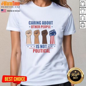 Hot Caring About Other People Is Not Political Fists Ladies Tee featuring a bold graphic design on a stylish women's shirt.