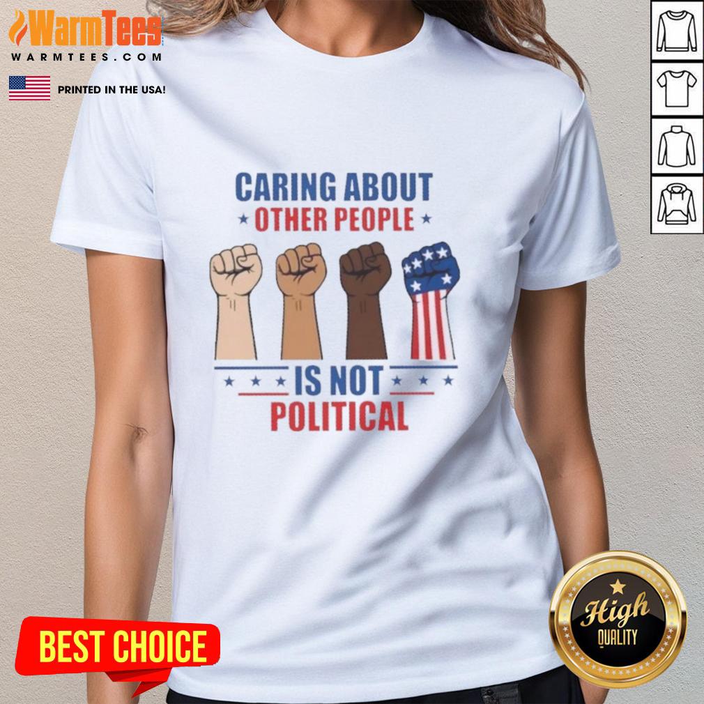 Hot Caring About Other People Is Not Political Fists Ladies Tee featuring a bold graphic design on a stylish women's shirt.