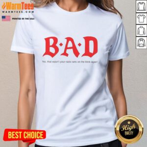 Stylish ladies tee featuring 'Nice Bad No That Wasn't Your Radio Sets On The Blink Again' design for trendy outfits.