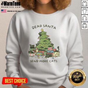 Funny Christmas sweatshirt featuring 'Dear Santa, send more cats' design with a festive tree, perfect for cat lovers.