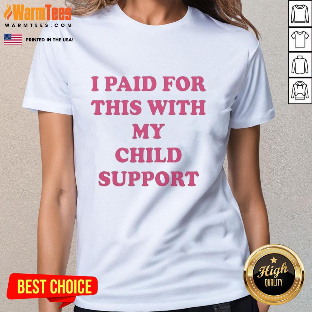 Funny 'Nice I Paid For This With My Child Support' ladies tee, perfect for humor lovers and parenting discussions.