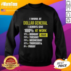 Alt Text: Comfortable 'I Work At Dollar General' sweatshirt showcasing dedication and 100% effort at work.