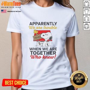 Nice Snoopy tee featuring the quote 'Apparently We Are Trouble When We Are Together' for ladies' casual wear.