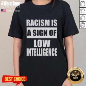Official Racism Is A Sign Of Low Intelligence Ladies Tee featuring bold text design on a stylish women's shirt.