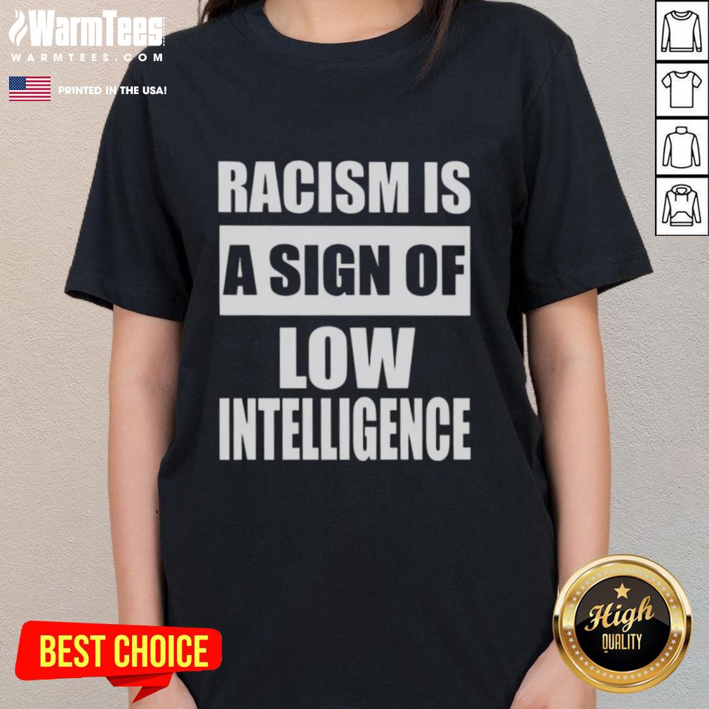 Official Racism Is A Sign Of Low Intelligence Ladies Tee featuring bold text design on a stylish women's shirt.