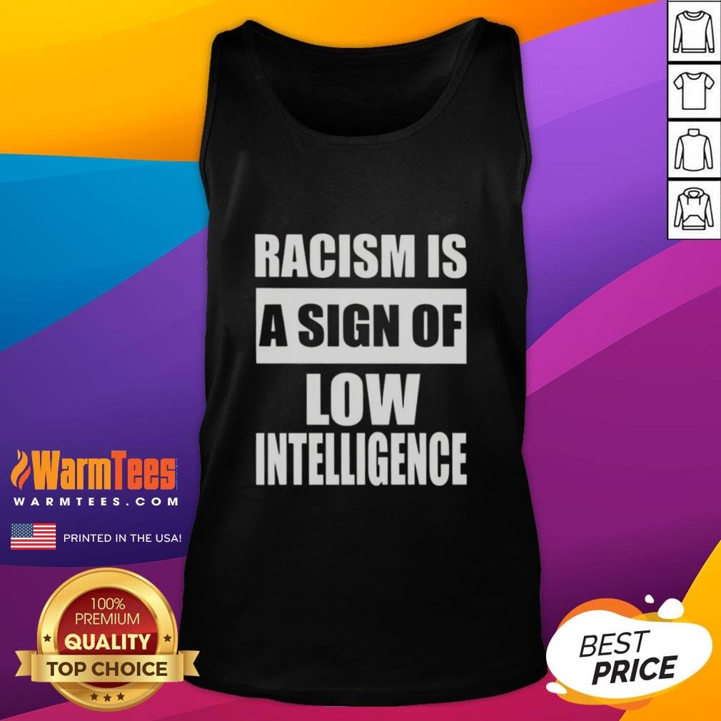 Official Racism Is A Sign Of Low Intelligence tank top featuring bold text design on a stylish casual wear garment.