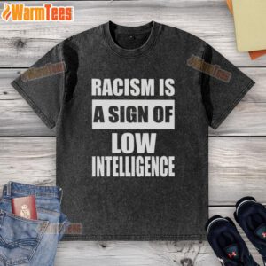 Official 'Racism Is A Sign Of Low Intelligence' washed t-shirt showcasing a powerful message against racism and ignorance.