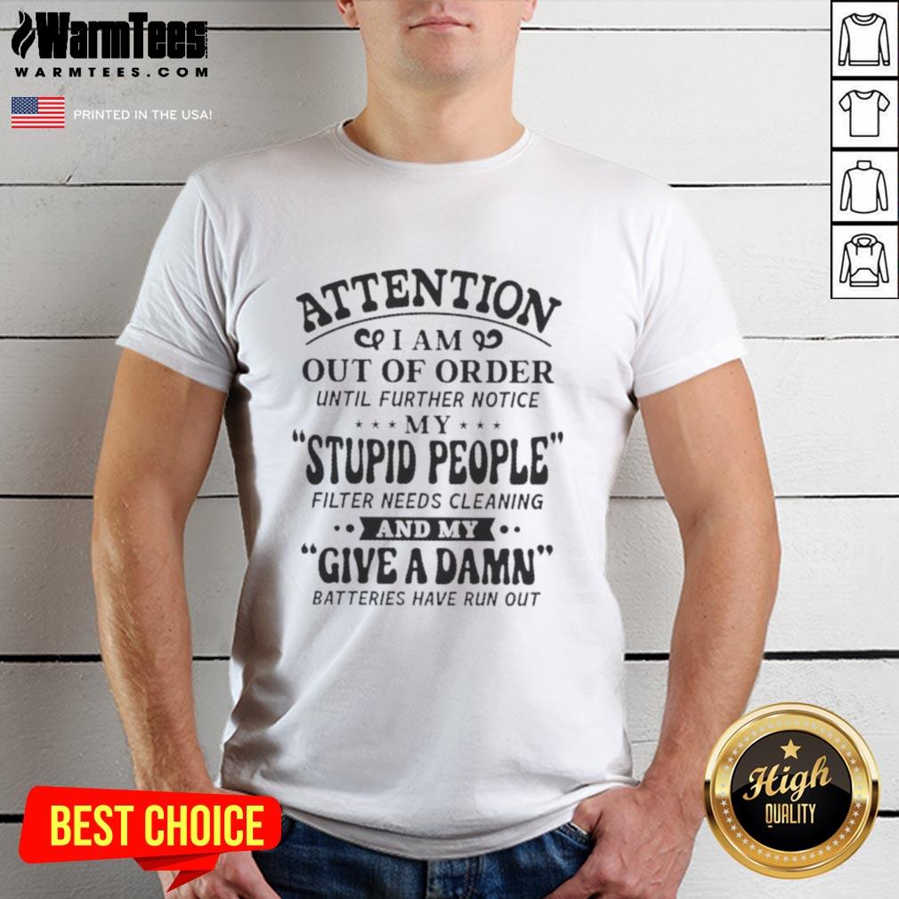 Alt Text: Premium 'I Am Out Of Order' T-Shirt with funny quote about needing a filter for stupid people, perfect for humor lovers.
