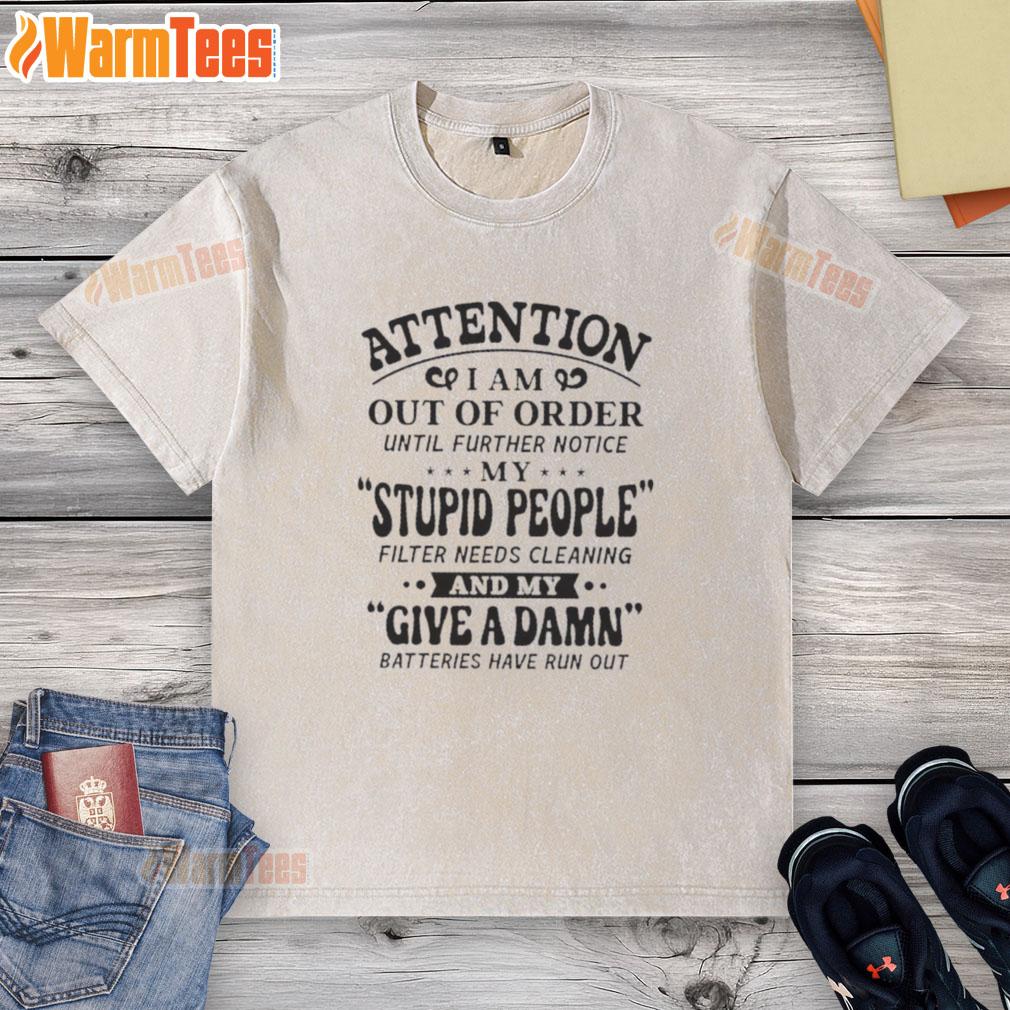 Premium attention I am out of order washed t-shirt with humorous message about needing a people filter cleaning.