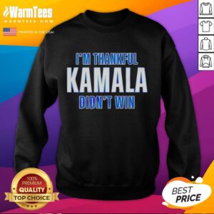 Premium Im Thankful Kamala Didn't Win Sweatshirt featuring bold text and a stylish design in a cozy fit.