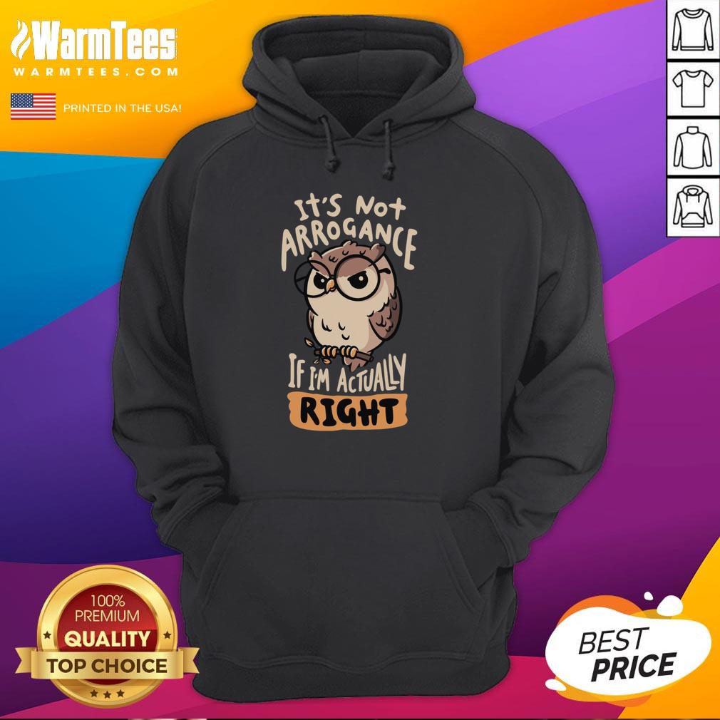 Premium 'It's Not Arrogance If I'm Actually Right' owl hoodie, featuring a stylish design and vibrant colors.