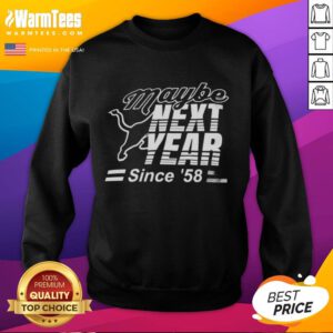 Premium Maybe Next Year Since 58 Sweatshirt in stylish design, perfect for casual wear and comfortable layering.