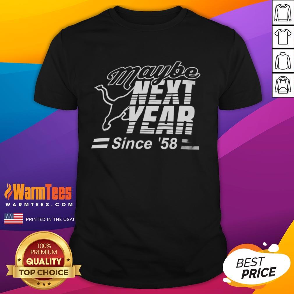Premium Maybe Next Year Since 58 T-Shirt featuring stylish design and quality fabric for casual wear enthusiasts.