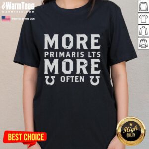Premium More Primaris LTS More Often Ladies Tee featuring stylish design and comfortable fit for everyday wear.