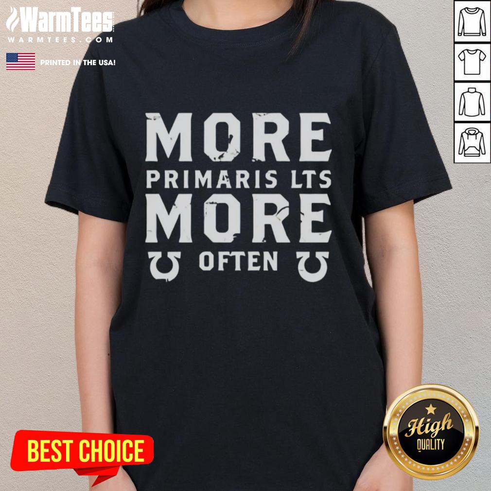 Premium More Primaris LTS More Often Ladies Tee featuring stylish design and comfortable fit for everyday wear.