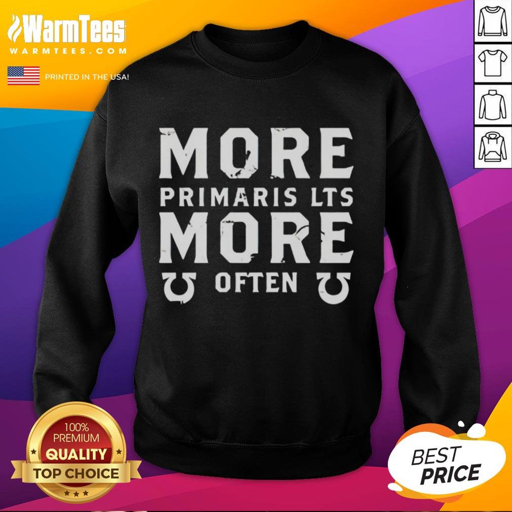 Alt Text: Premium More Primaris Lts More Often Sweatshirt featuring a stylish design, perfect for casual and comfortable wear.