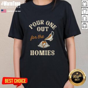 Premium Pour One Out For The Homies Ladies Tee in stylish design, perfect for casual outings and honoring friends.