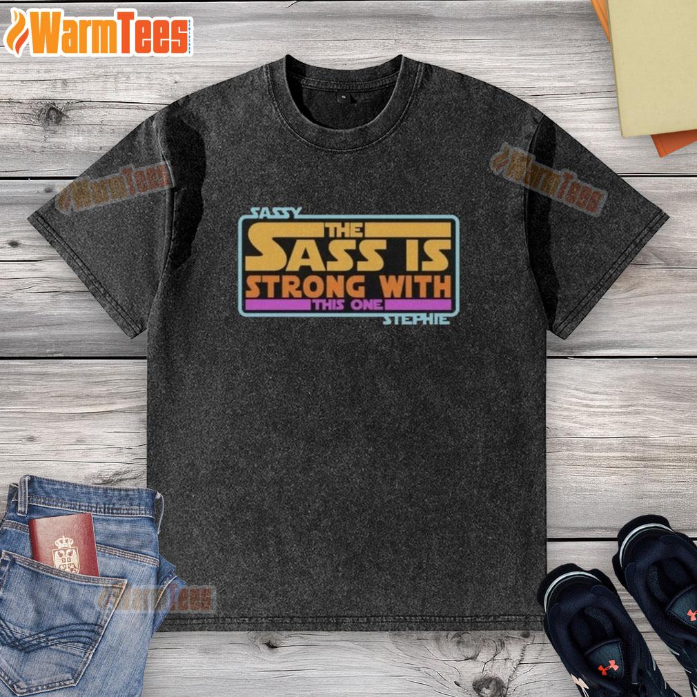Premium Sassy Star Wars washed t-shirt featuring 'The Sass Is Strong With This One' design, perfect for fans.