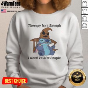 Premium Stitch Therapy Isn't Enough I Need to Bite People Sweatshirt in cozy fabric, perfect for casual wear.