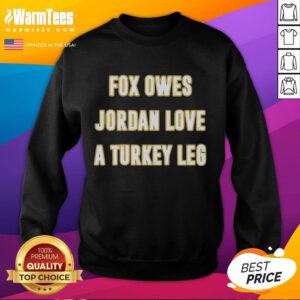 Premium Top Fox sweatshirt featuring Jordan Love and a turkey leg design, perfect for sports fans and cozy wear.