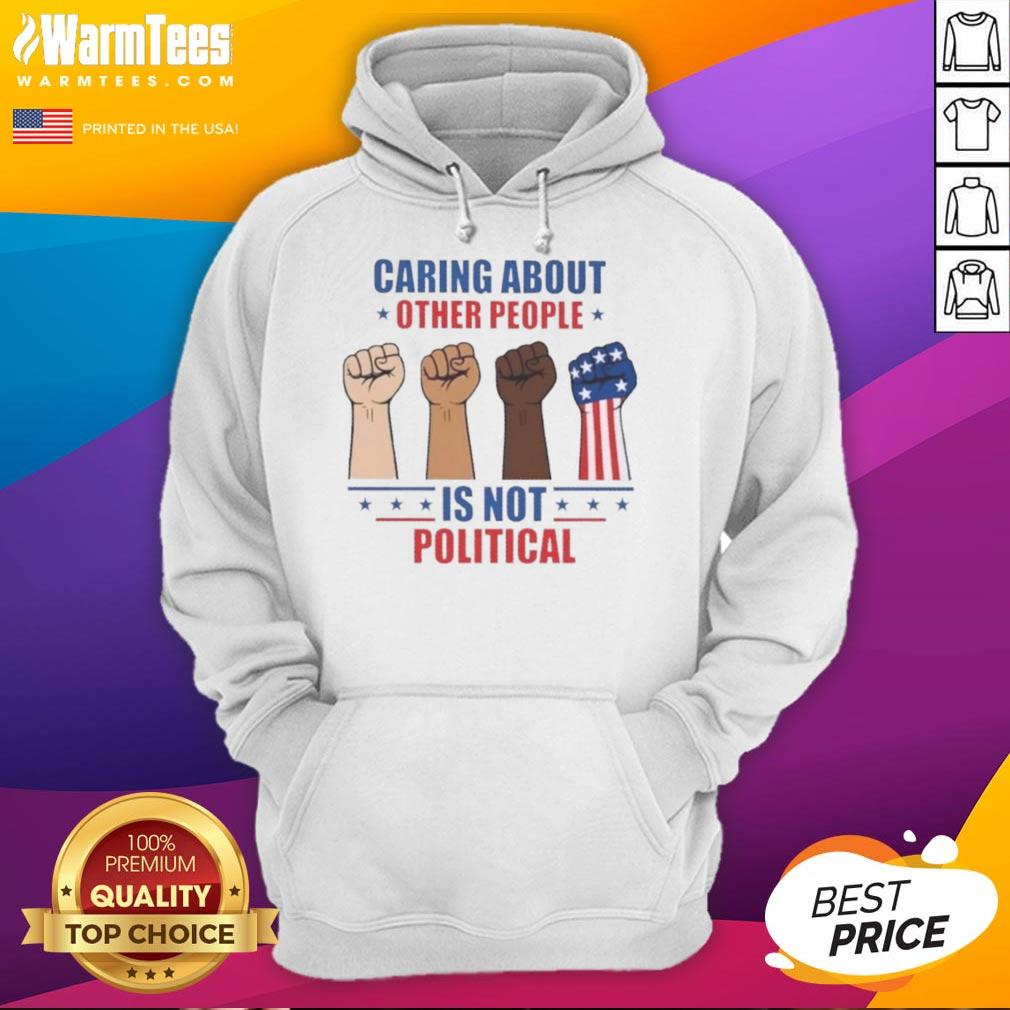 Alt Text: Top Caring About Other People Is Not Political Fists Hoodie - A stylish hoodie promoting compassion and community support.