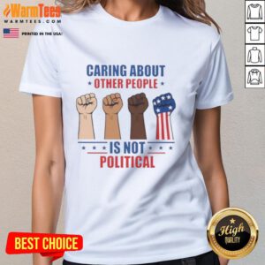 Alt Text: Top Caring About Other People Is Not Political Fists Ladies Tee showcasing a bold design for compassionate women.