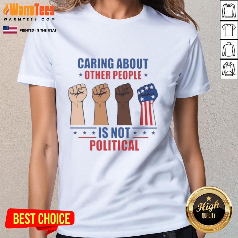 Alt Text: Top Caring About Other People Is Not Political Fists Ladies Tee showcasing a bold design for compassionate women.