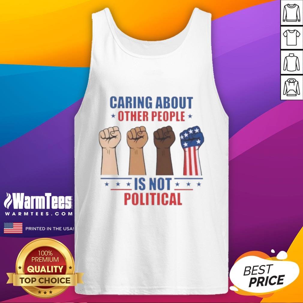 Top caring about other people is not political fists tank top, showcasing a bold graphic design promoting empathy and unity.
