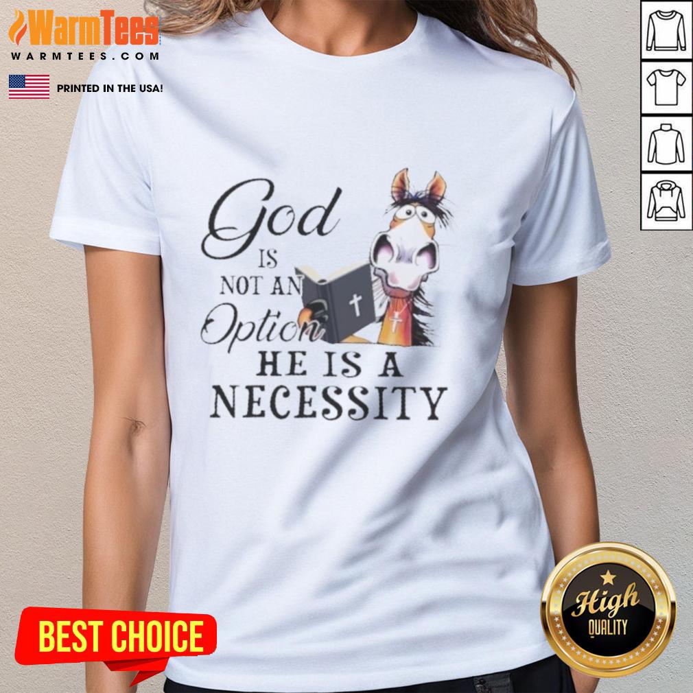 Top Horse God Is Not An Option He Is A Necessity Ladies Tee featuring a stylish graphic design for horse lovers.