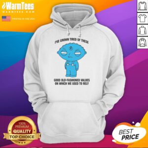 Alt Text: Hoodie featuring the phrase 'I've Grown Tired of These Good Old-Fashioned Values' in a stylish design.