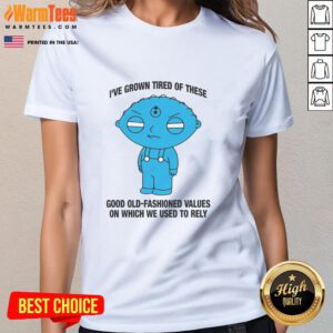 Top I've Grown Tired Of These Good Old Fashioned Values Ladies Tee showcasing a stylish design with a vintage message.