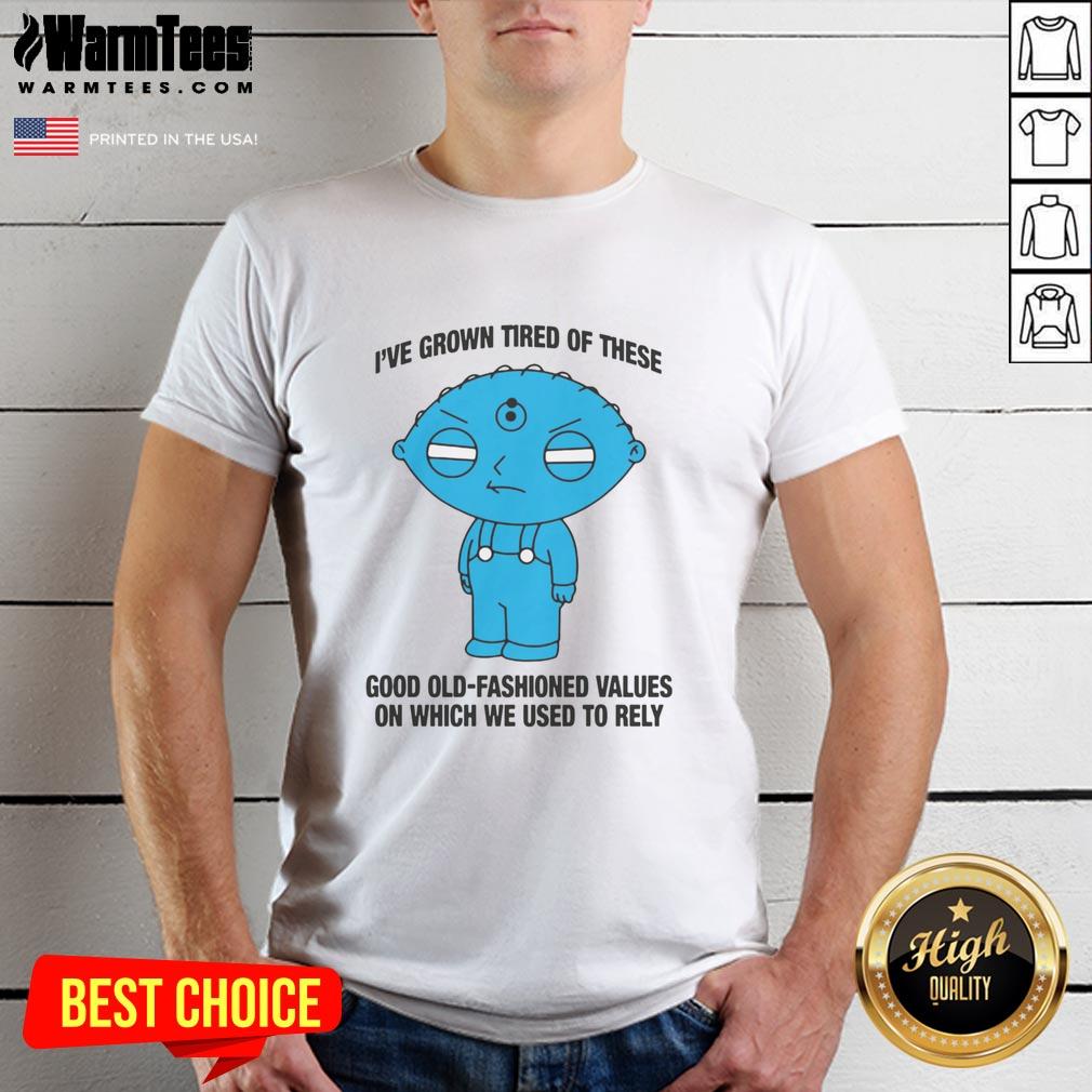 Top I'Ve Grown Tired Of These Good Old-Fashioned Values T-Shirt featuring a vintage design and bold typography.