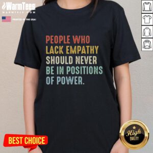Empathy tee for women: 'Top People Who Lack Empathy Should Never Be In Positions Of Power' - stylish and thought-provoking.